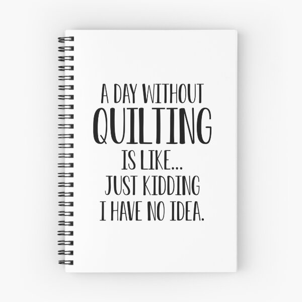 Item preview, Funny Quilting Gift A Day Without Quilting Is Like I Have No Idea designed and sold by kmcollectible.