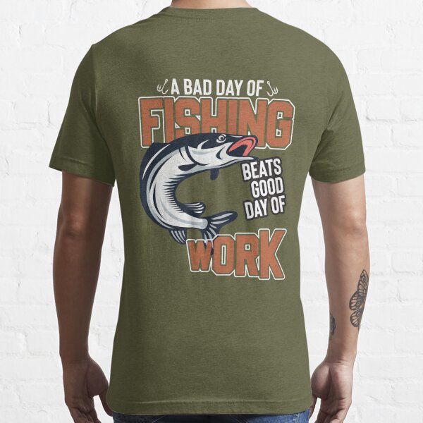 A Bad Day Of Fishing Beats Good Day Of Work Essential T-Shirt for Sale by  CoolSkin