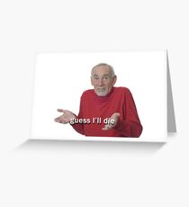 Guess I'll Die Greeting Card