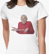 Guess I'll Die Women's Fitted T-Shirt