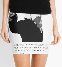 I refuse to answer...the president of the galaxy Mini Skirt