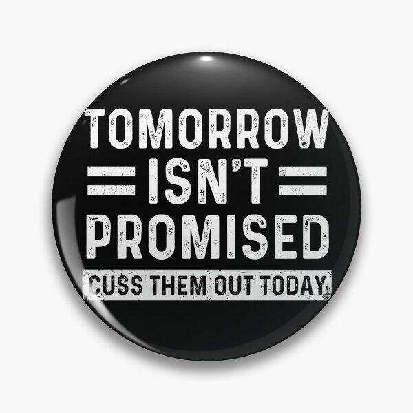 Item preview, Tomorrow isn't Promised Cuss Them Out Today - Funny Sarcastic Joke Meme designed and sold by ohmier.