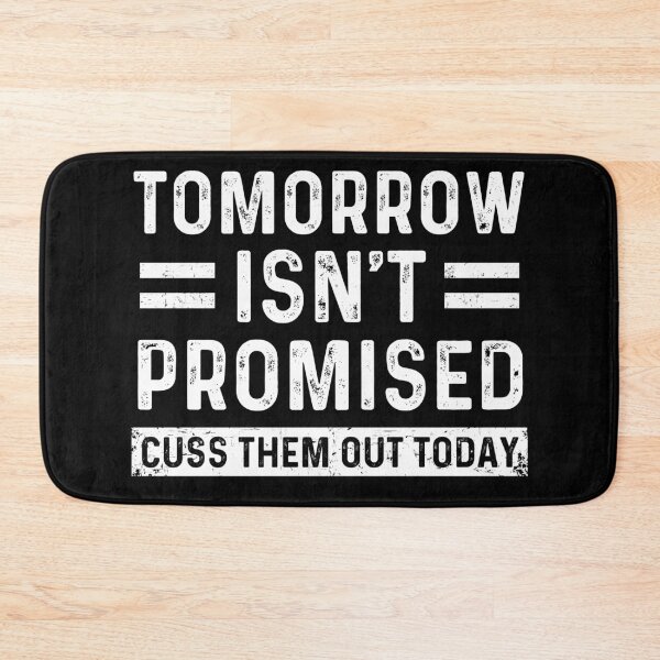 Item preview, Tomorrow isn't Promised Cuss Them Out Today - Funny Sarcastic Joke Meme designed and sold by ohmier.