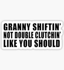 Granny shiftin' not double clutchin' like you should Sticker