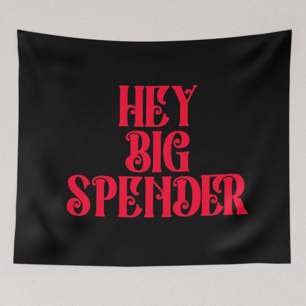 Item preview, HEY BIG SPENDER designed and sold by Theatre Thoughts.