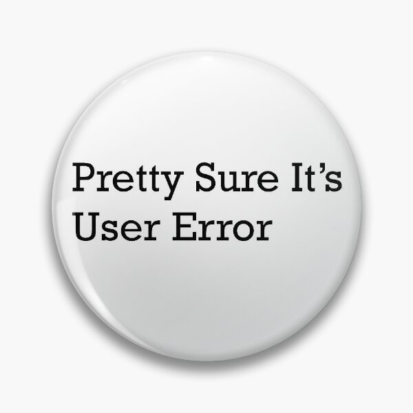 Item preview, Pretty Sure It's User Error designed and sold by figtreeworks.