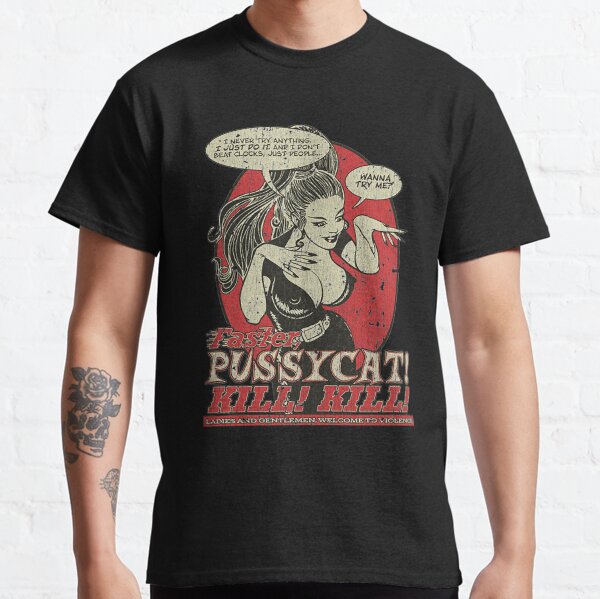 Faster Pussycat Kill Kill T-ShirtFaster, Pussycat! Kill! Kill! 1965 Classic T-Shirt
