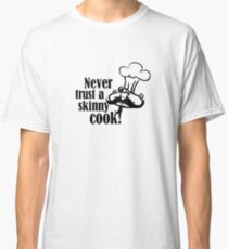 never trust a skinny cook Classic T-Shirt