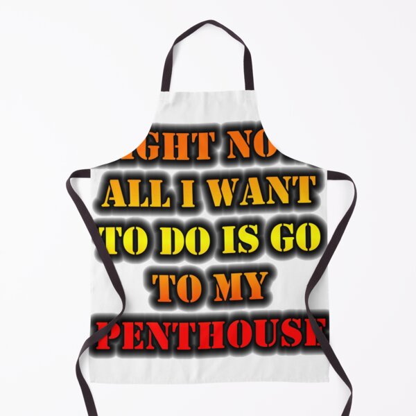 Item preview, Right Now, All I Want To Do Is Go To My Penthouse designed and sold by BraxMentong.