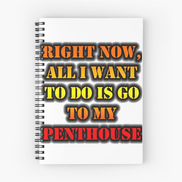 Item preview, Right Now, All I Want To Do Is Go To My Penthouse designed and sold by BraxMentong.