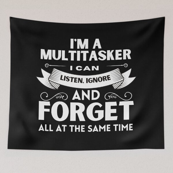 Item preview, I'm A Multitasker, I can Listen, Ignore and Forget, All At The Same Time designed and sold by TopVision.