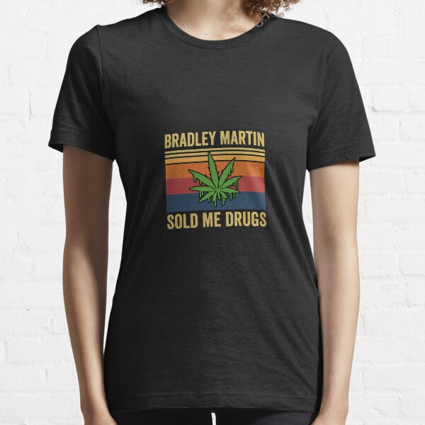 Bradley martin sold me drugs Essential T-Shirt