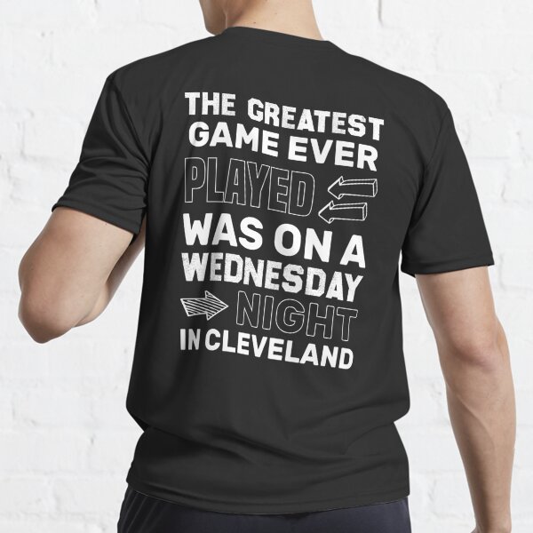 THE GREATEST GAME EVER PLAYED WAS 4 YEARS AGO TODAY IN CLEVELAND., By  Obvious Shirts