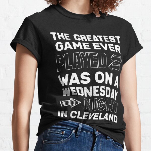 Item preview, THE GREATEST GAME EVER PLAYED WAS ON A WEDNESDAY night IN CLEVELAND designed and sold by SnapYourStyle.