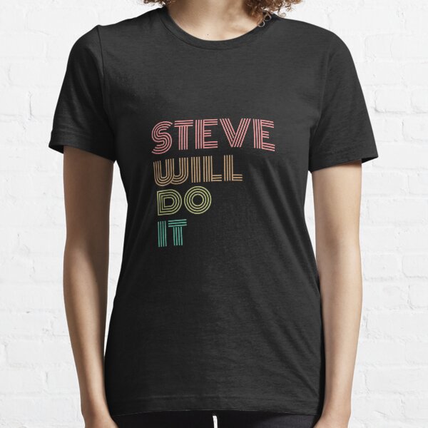 Steve will do it Essential T-Shirt