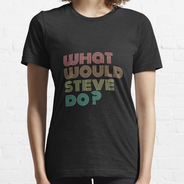 What would steve do? Essential T-Shirt
