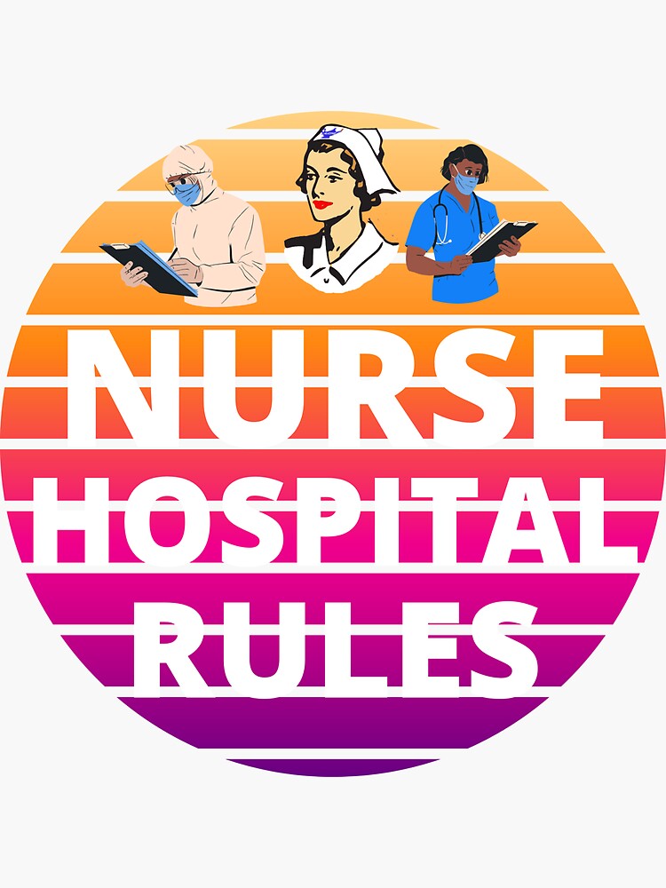 Nurse Hospital Rules T Shirts For All Guys Sticker For Sale By Meever