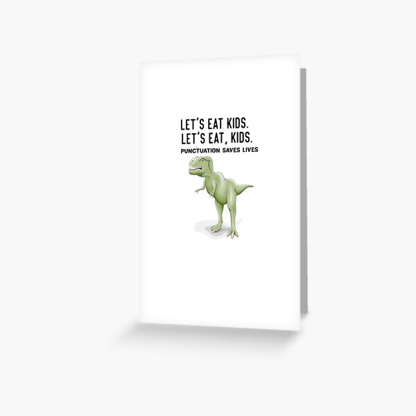 Let's Eat Kids Punctuation Saves Lives Greeting Card