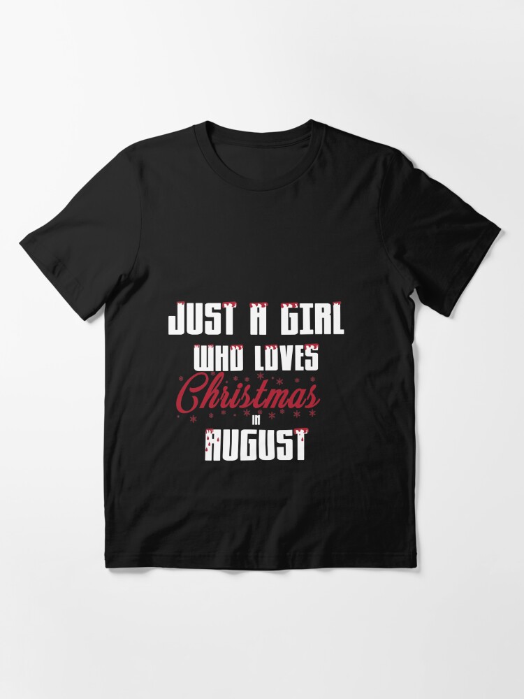 Disover Just A Girl Who Loves Christmas In August Design  T-Shirt