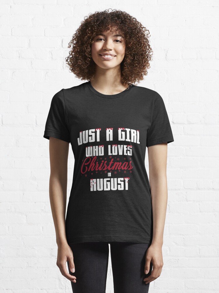 Disover Just A Girl Who Loves Christmas In August Design  T-Shirt