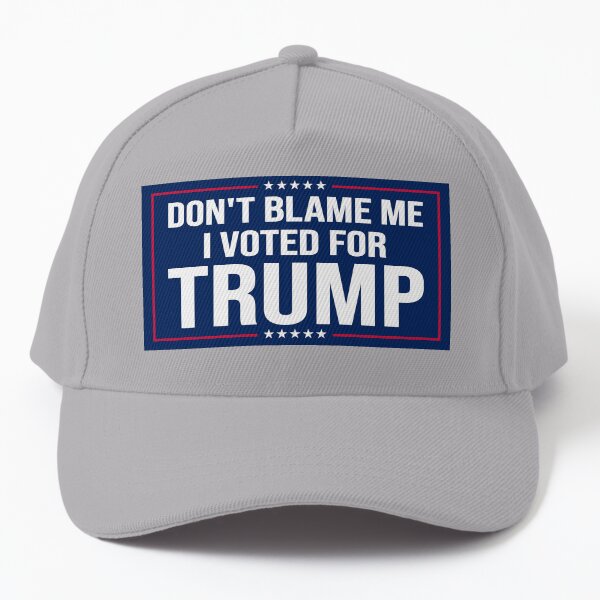 Don't Blame Me. I Voted for Trump Baseball Cap