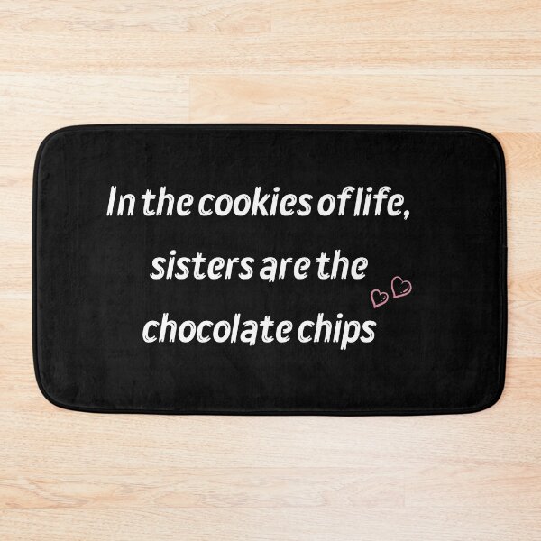 Item preview, In the cookies of life, sisters are the chocolate chips♥ designed and sold by bero4.
