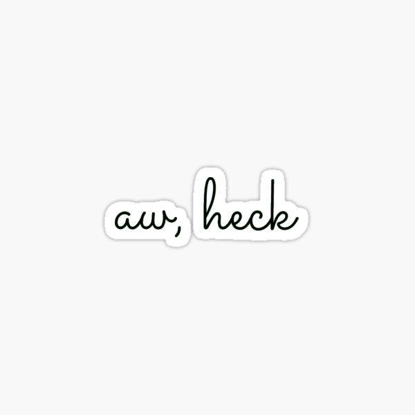 aw, heck Sticker