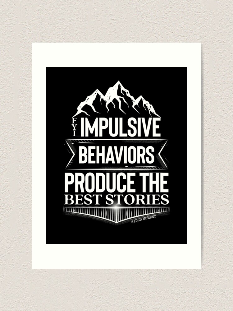 Funny #ADHD Memes - FYI Impulsive Behaviors Produce The Best Stories ! Attention  Deficit Hyperactive Disorder Art Print for Sale by MJDezigns