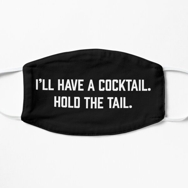 I'll Have A Cocktail. Hold The Tail. Flat Mask