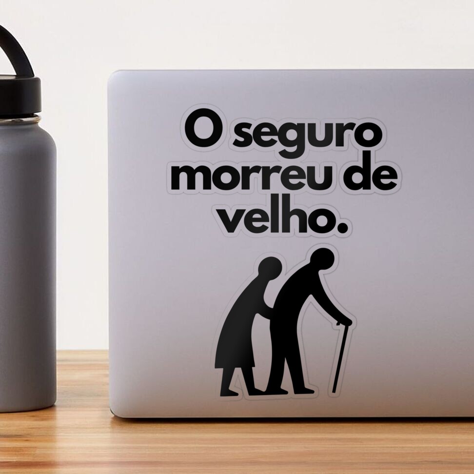 O seguro morreu de velho. Brazil Wisdom. Ditado Brasileiro