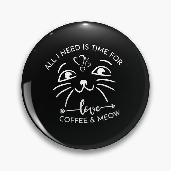 Item preview, What i need is Time, Love Coffee and meow designed and sold by TheContactor.