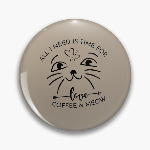Item preview, What i need is time, Love Coffee and meow designed and sold by TheContactor.
