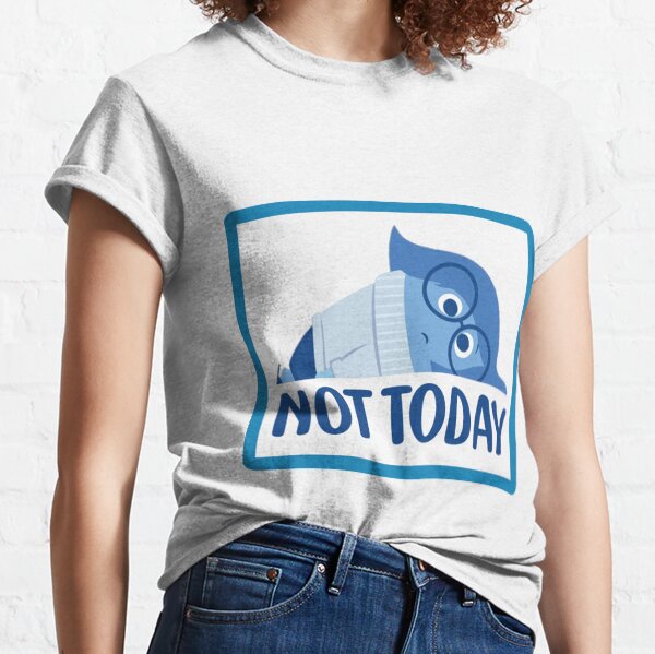 Not today - Sadness  Classic T-Shirt