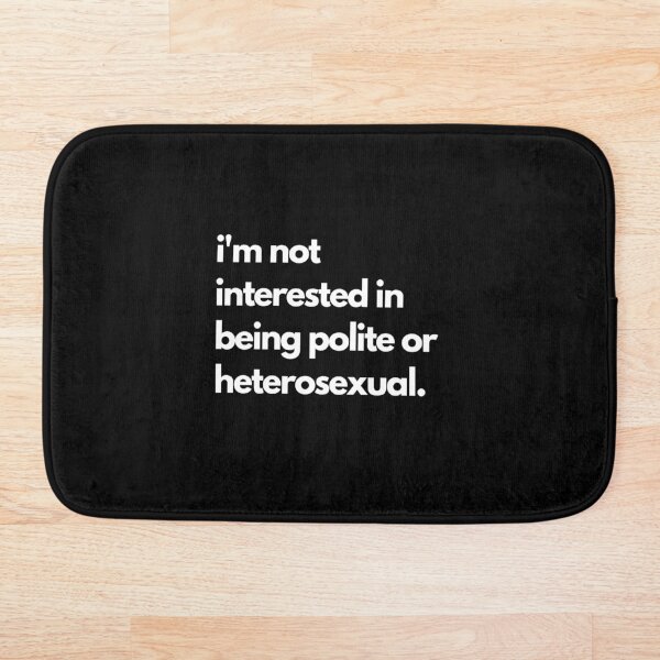 Item preview, I'm Not Interested In Being Polite Or Heterosexual designed and sold by divasturtle.