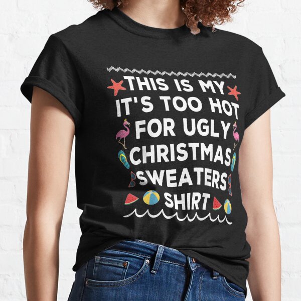 This Is My It's Too Hot For Ugly Christmas In July Summer Gift Classic T-Shirt