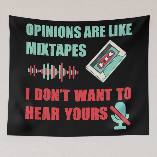 Item preview, Opinions are like mixtapes. I don't want to hear yours designed and sold by SidTastic .