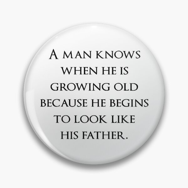 Item preview, A man knows when he is growing old because he begins to look like his father. Quotes store designed and sold by QuotesStore-2.