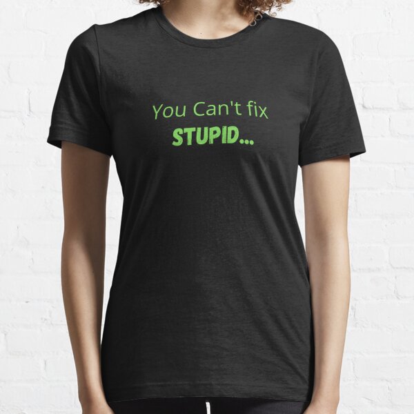 You Cant Fix Stupid Funny San Francisco 49ers Shirt - High-Quality Printed  Brand