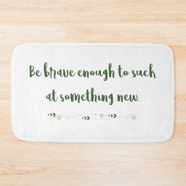 Item preview, Be Brave Enough To Suck At Something New designed and sold by Martini-Four.
