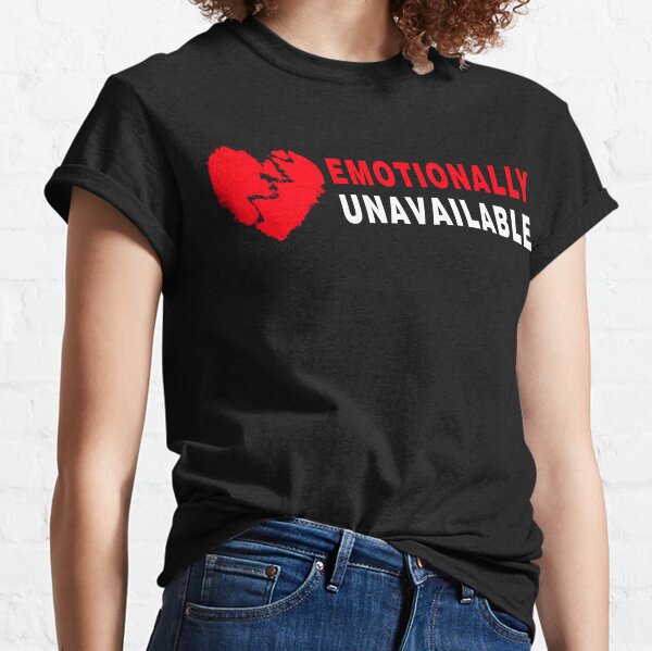 Emotionally Unavailable Tシャツ | testes.metalesp.com.br