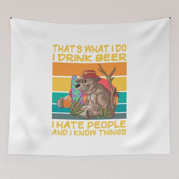 Item preview, That's What I Do I Drink Beer I Hate People And I Know things, National beer day , Beer lovers, funny bear drinking, Alcohol / Drink / Drinking / Vintage / Bar / Craft Beer. designed and sold by Yassineenns.
