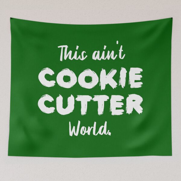 Item preview, This ain't Cookie Cutter World | Life | Quotes | Green designed and sold by Wintre2.