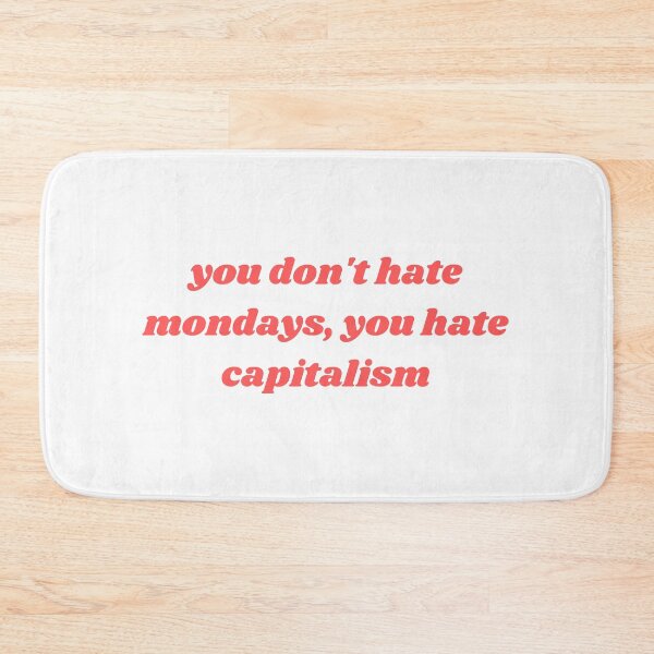Item preview, you don't hate mondays, you hate capitalism designed and sold by JebiDesign.