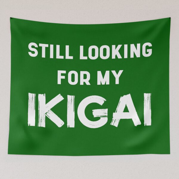 Item preview, Still Looking For My IKIGAI | Life | Quotes | Green designed and sold by Wintre2.