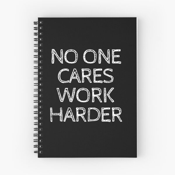 Item preview, No One Cares Work Harder designed and sold by MikeMeineArts.