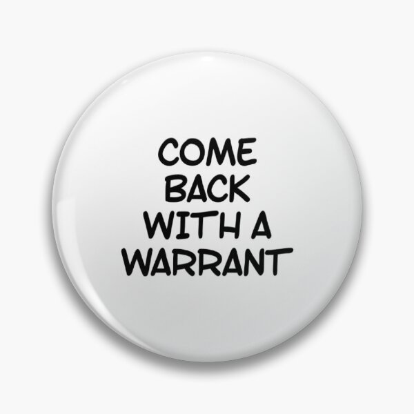 Item preview, Come Back With A Warrant designed and sold by Artistive.