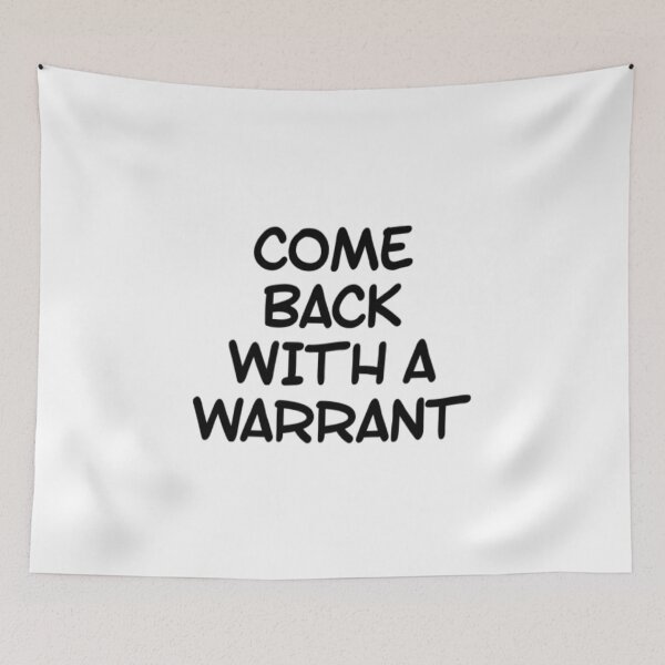 Item preview, Come Back With A Warrant designed and sold by Artistive.