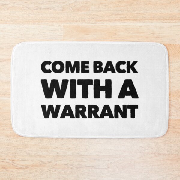 Item preview, Come Back With A Warrant designed and sold by Artistive.