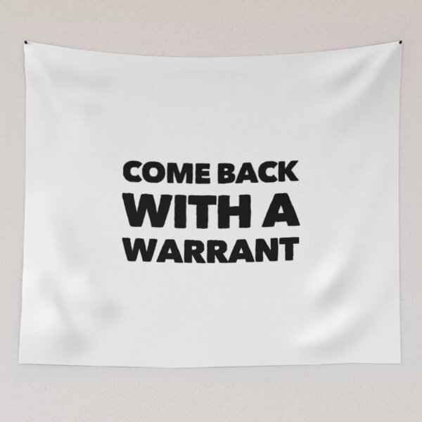 Item preview, Come Back With A Warrant designed and sold by Artistive.