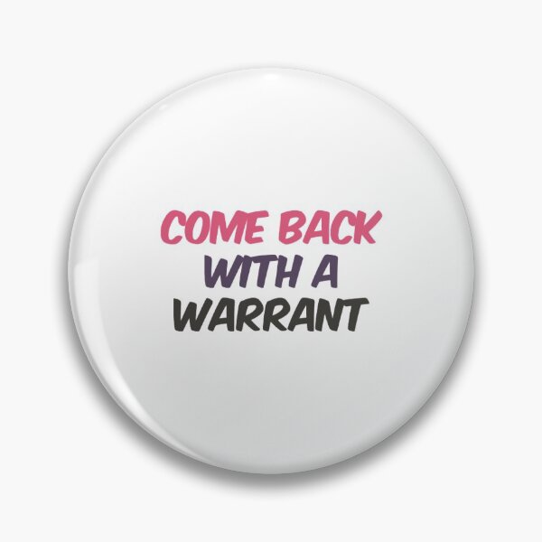 Item preview, Come Back With A Warrant designed and sold by Artistive.